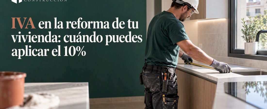 IVA en la reforma de tu vivienda: cuándo puedes aplicar el 10%